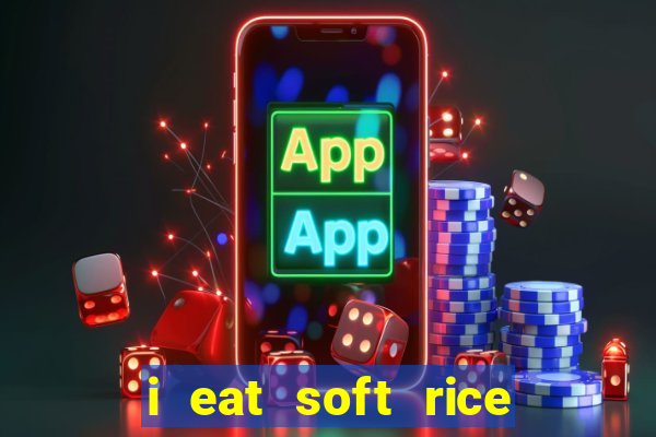 i eat soft rice in another world