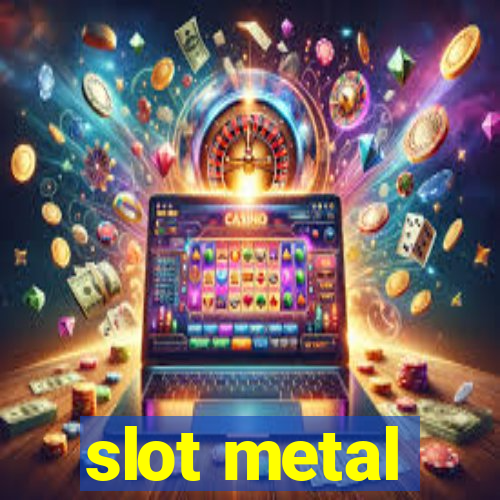 slot metal