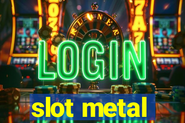 slot metal