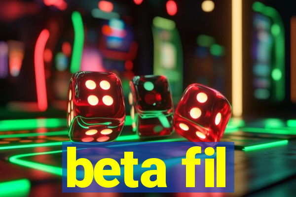 beta fil