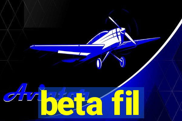 beta fil