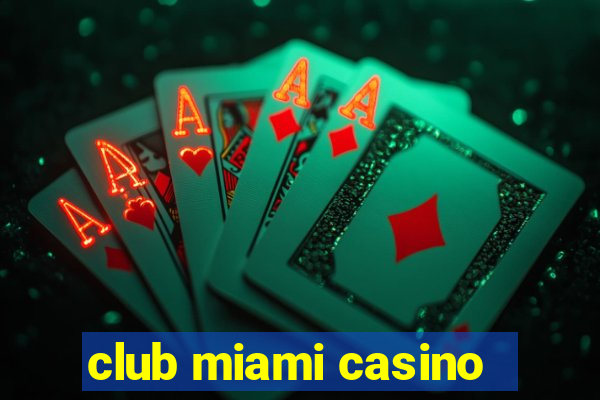 club miami casino