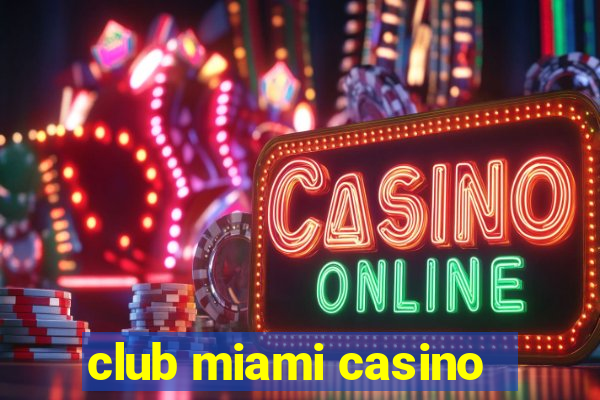 club miami casino