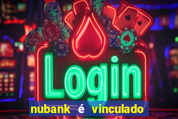 nubank é vinculado a qual banco