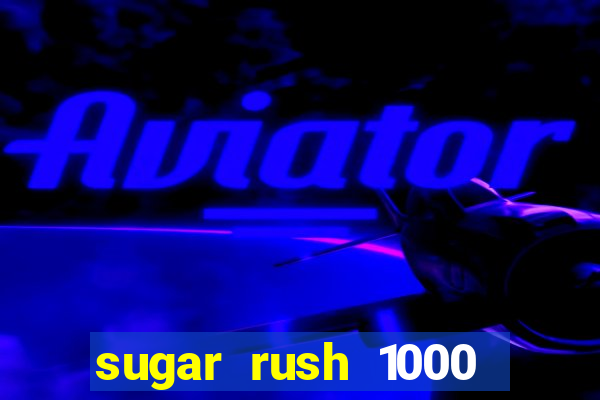 sugar rush 1000 slot demo