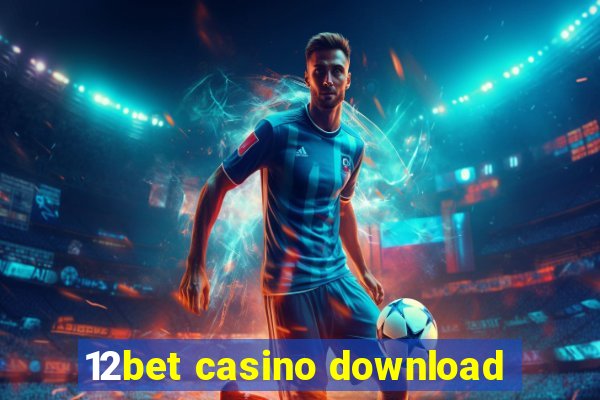 12bet casino download