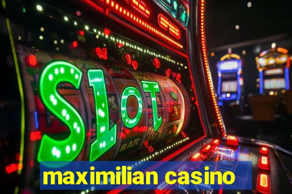 maximilian casino