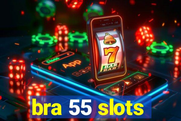 bra 55 slots