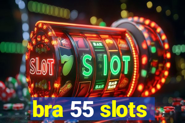 bra 55 slots