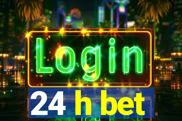 24 h bet