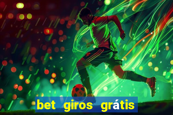 bet giros grátis sem depósito