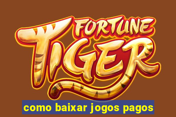 como baixar jogos pagos