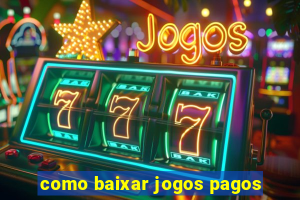 como baixar jogos pagos