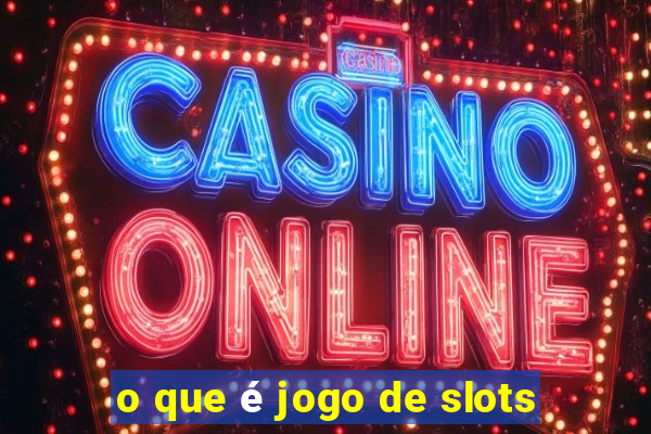 o que é jogo de slots