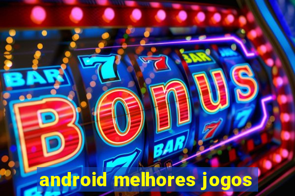 android melhores jogos