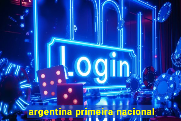 argentina primeira nacional