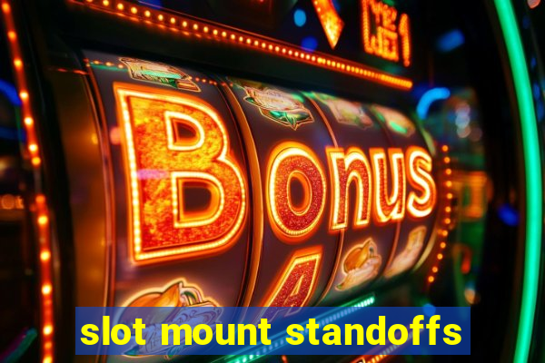 slot mount standoffs