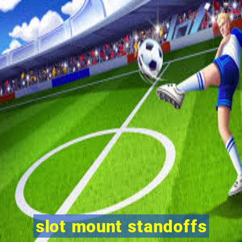 slot mount standoffs