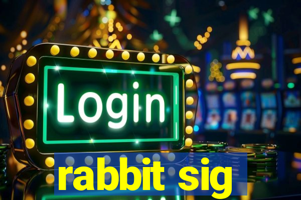 rabbit sig