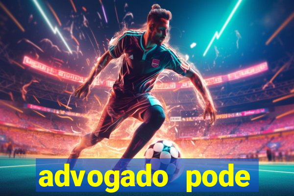 advogado pode patrocinar time de futebol