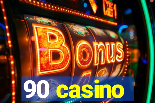 90 casino