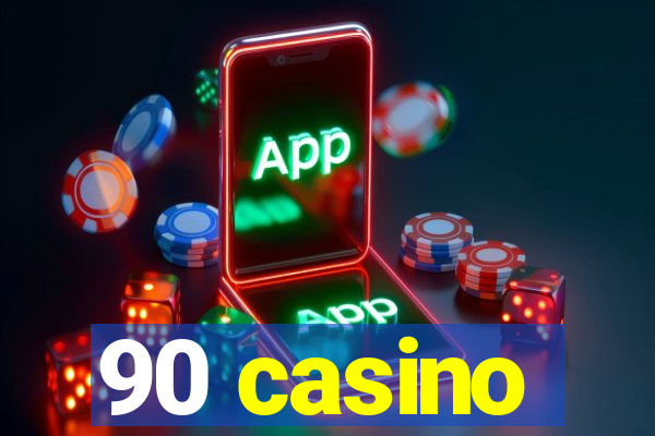 90 casino