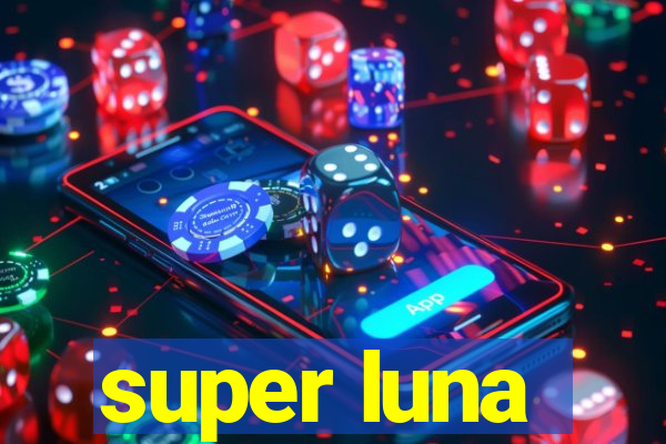 super luna