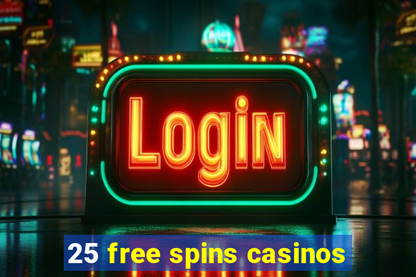 25 free spins casinos