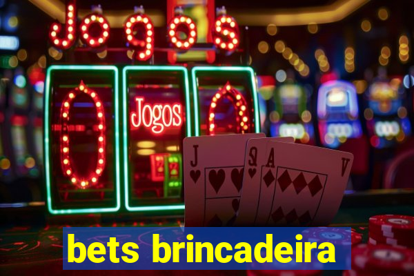 bets brincadeira