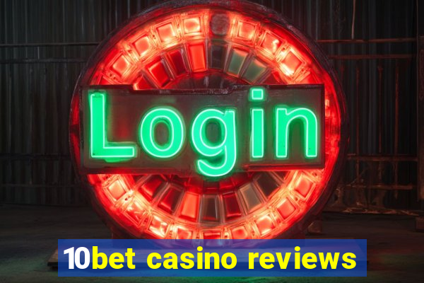 10bet casino reviews