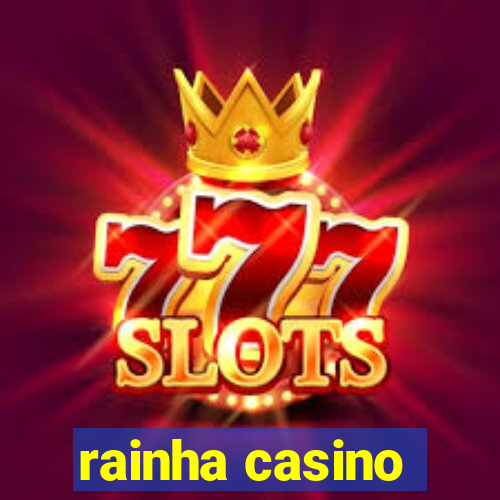 rainha casino