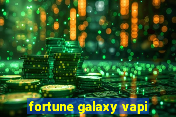 fortune galaxy vapi