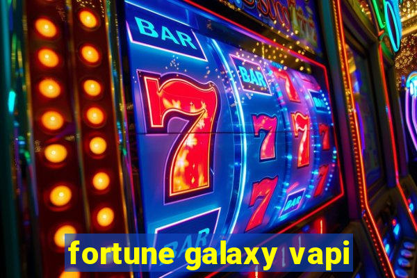 fortune galaxy vapi