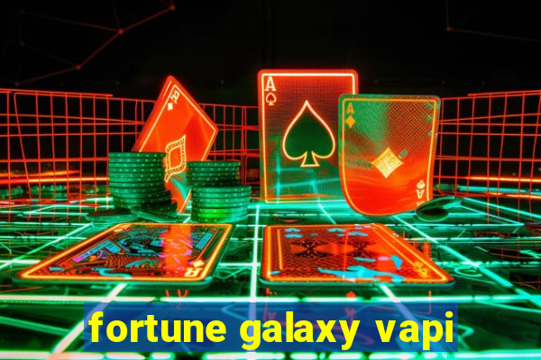 fortune galaxy vapi