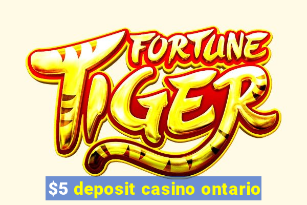 $5 deposit casino ontario