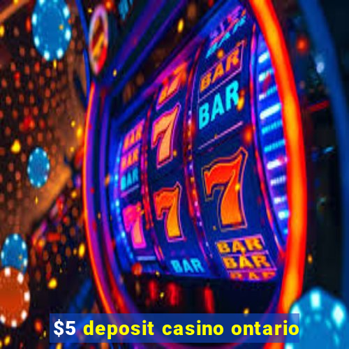 $5 deposit casino ontario