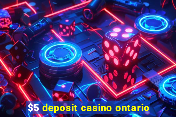 $5 deposit casino ontario