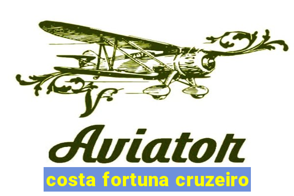 costa fortuna cruzeiro