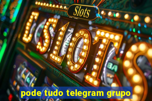 pode tudo telegram grupo