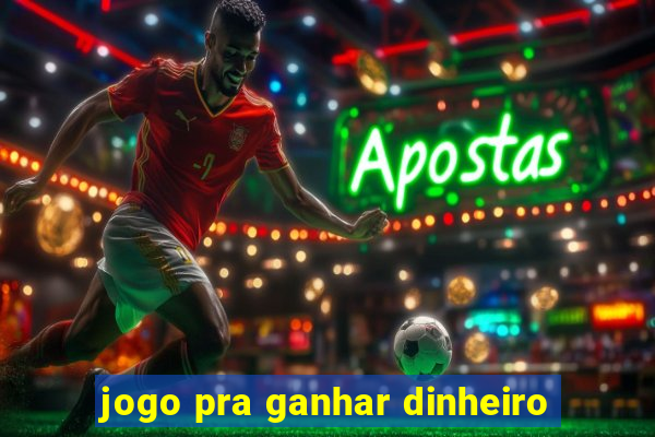 jogo pra ganhar dinheiro