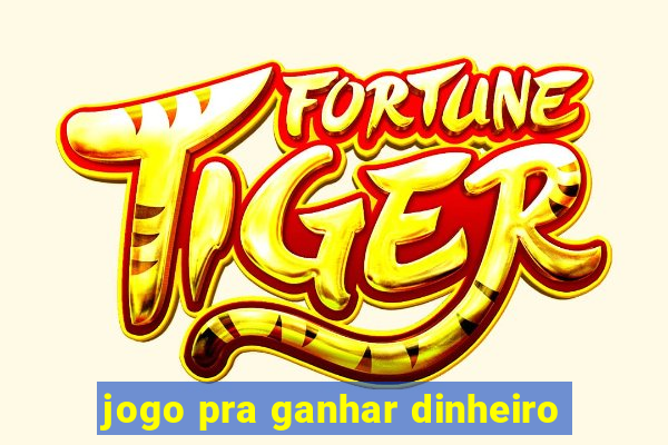 jogo pra ganhar dinheiro