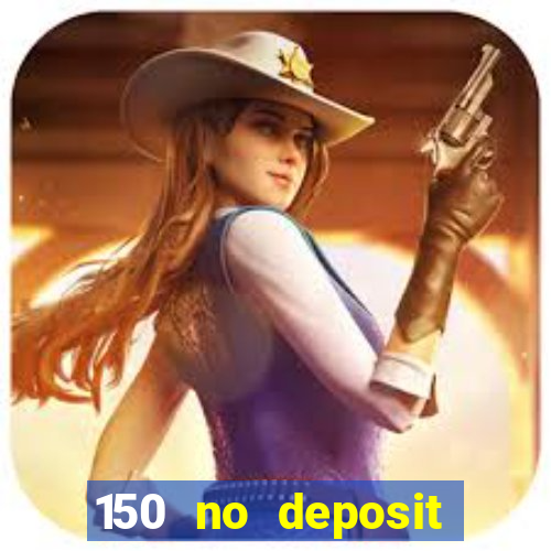 150 no deposit bonus casino