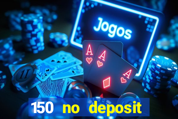 150 no deposit bonus casino