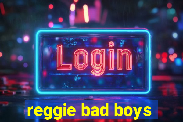 reggie bad boys