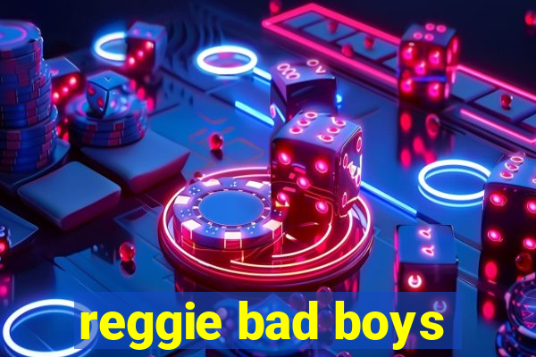 reggie bad boys