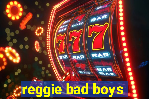 reggie bad boys