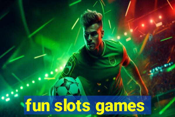 fun slots games