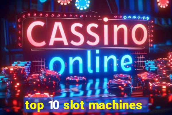 top 10 slot machines