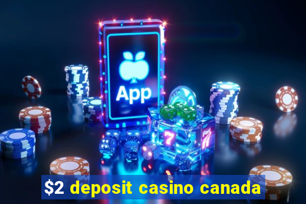 $2 deposit casino canada