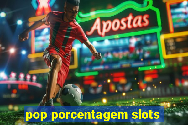 pop porcentagem slots